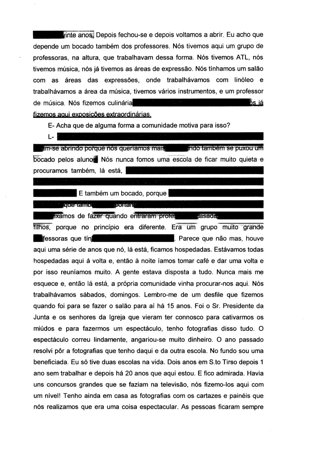 se fez ha vinte ans Depis fechu-se e depis vltams a abrir. Eu ach que depende um bcad também ds prfessres. Nós tivems aqui um grup de prfessras, na altura, que trabalhavam dessa frma.