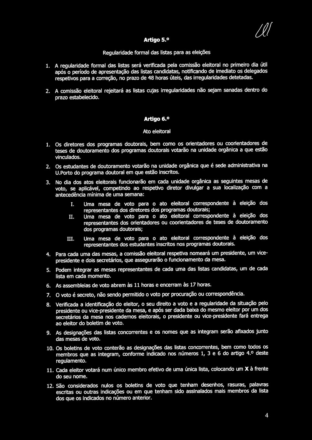 para a correção, no prazo de 48 horas úteis, das irregularidades detetadas. 2. A comissão eleitoral rejeitará as listas cujas irregularidades não sejam sanadas dentro do prazo estabelecido. Artigo 6.