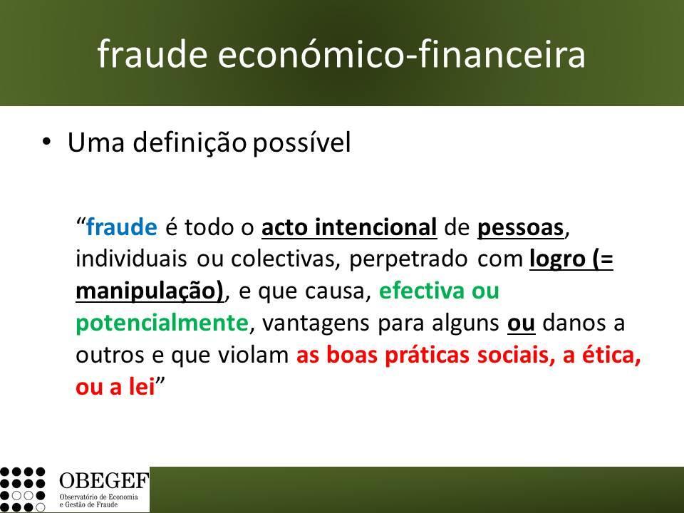 Slide 03 ii) Explicitação da definição iii) Terminologia conexa (1) fraude económico-financeira (como processo) / infracção económico-financeira / crime de colarinho branco (2) fraude / risco de