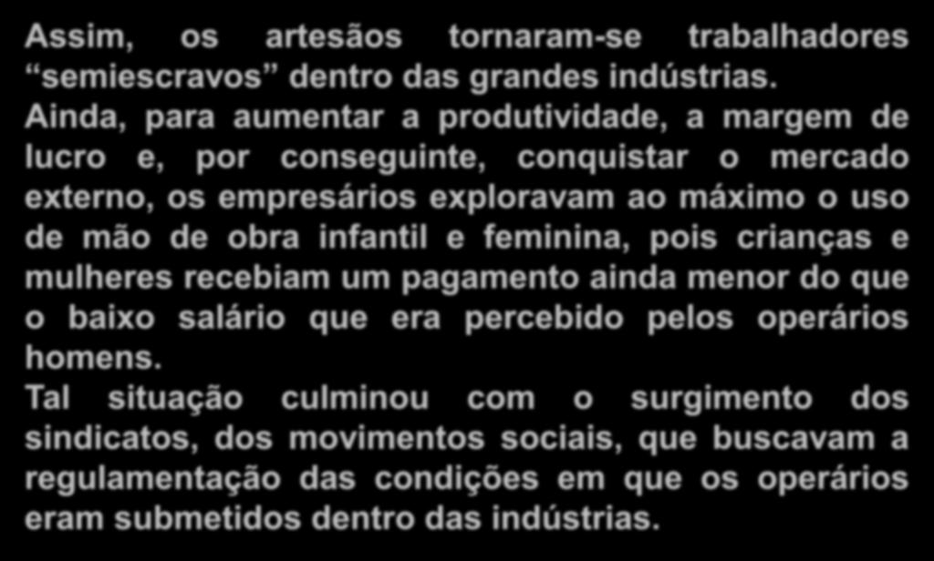 Histórico Assim, os artesãos tornaram-se trabalhadores semiescravos dentro das grandes indústrias.