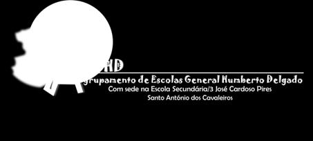 Agrupamento de Escolas General Humberto Delgado Sede na Escola Secundária/3 José Cardoso Pires Santo António dos Cavaleiros Escola Básica de Santo António dos Cavaleiros Escola Básica da Quinta do