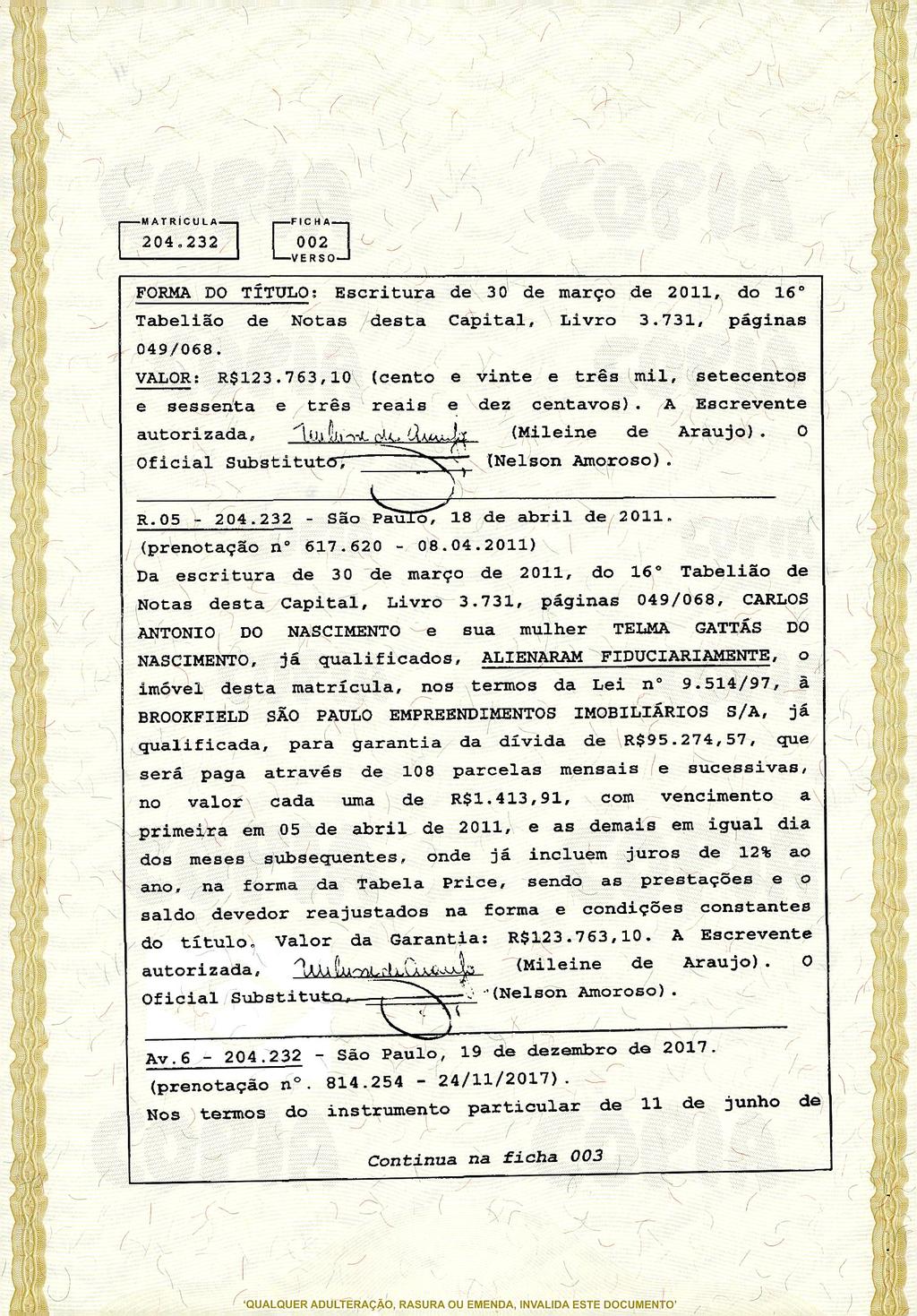 r- MAT RICLA U 2 0 4 o 2 3 21 E 002 VERSO] FORMA DO TÍTULO: Escritura de 30 de março de 2011, do 16 Tabelião de Notas desta Capital, Livro 3.731, páginas 049/068. VALOR: R$123.