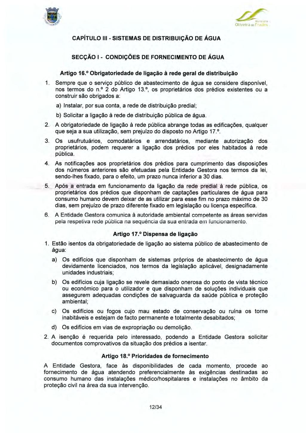 Muniupio OliveiradeFra les CAPÍTULO III -SISTEMAS DE DISTRIBUIÇÃO DE ÁGUA SECÇÃO I - CONDIÇÕES DE FORNECIMENTO DE ÁGUA Artigo 16. 0 Obrigatoriedade de ligação à rede geral de distribuição 1.