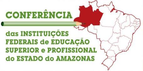 I CONFERÊNCIA DE EDUCAÇÃO DAS INSTITUIÇÕES FEDERAIS DE EDUCAÇÃO SUPERIOR E PROFISSIONAL DO ESTADO DO AMAZONAS Durante os dias 23 e 24 de julho de 2013 foi realizada a I Conferência de Educação das