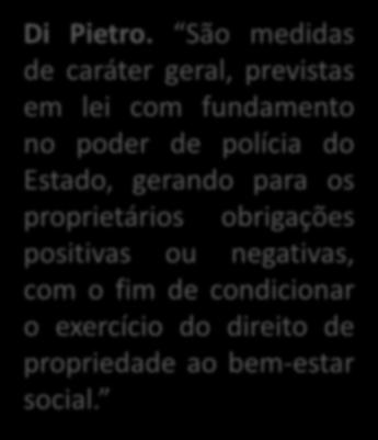 ESPÉCIES CARACTERIS TICAS REQUISITO EXEMPLO INDENIZAÇÃO Limitação Administrativa Medidas de caráter geral (em lei). Interesse público recai sobre bens imóveis Norma que limita a altura de prédios.