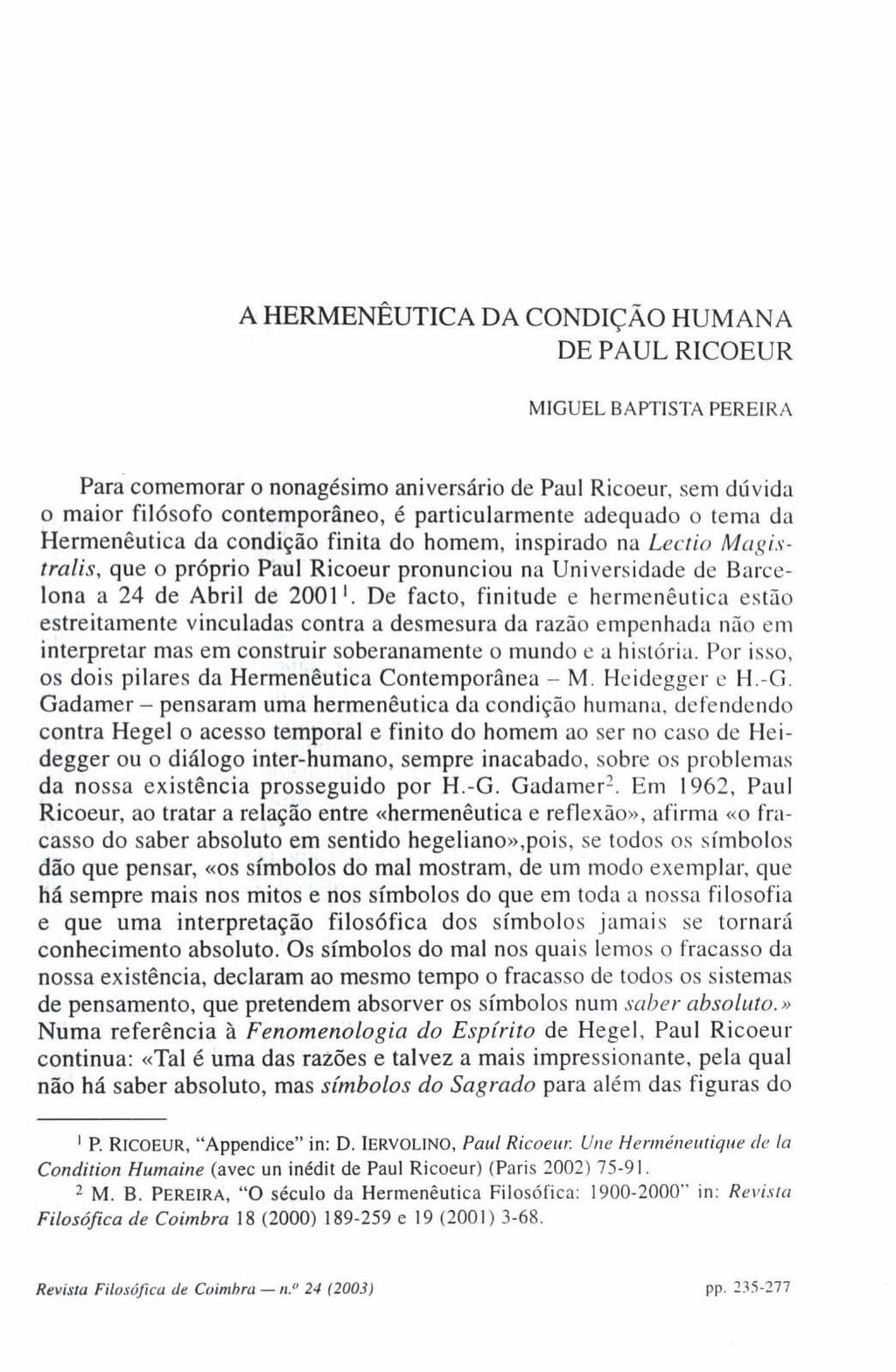 A HERMENÊUTICA DA CONDIÇÃO HUMANA DE PAUL RICOEUR MIGUEL BAPTISTA PEREIRA Para comemorar o nonagésimo aniversário de Paul Ricoeur, sem dúvida o maior filósofo contemporâneo, é particularmente