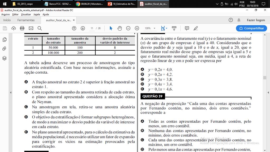 Cespe Auditor (SEFAZ/ES, 2013) Resposta: C A tabela acima descreve um processo de amostragem do tipo aleatória estratificada. Com base nessas informações, assinale a opção correta.