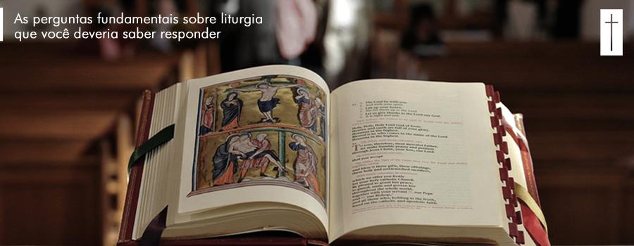 As perguntas fundamentais sobre Liturgia que você deveria saber responder Você não apenas ouve falar de Liturgia, mas vive e experimenta a Liturgia!