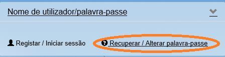 Caso não se recorde ou pretenda alterar a Palavra passe, poderá recuperar da seguinte forma: Clicar em