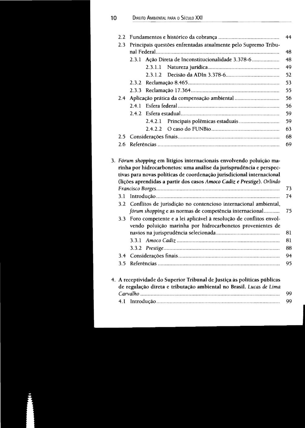 10 DIREITO AMBIENTAL PARA O SéCULO XXI 2.2 Fundamentos e histórico da cobrança... 44 2.3 Principais questões enfrentadas atualmente pelo Supremo Tribunal Federal... 48 2.3.1 Ação Direta de Inconstitucionalidade 3.