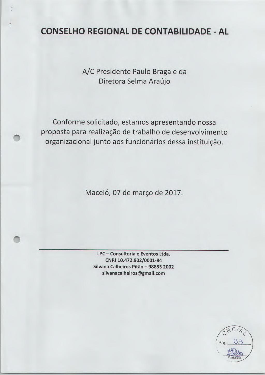 CONSELHO REGIONAL DE CONTABILIDADE - AL A/C Presidente Paulo Braga e da Diretora Selma Araújo Conforme solicitado, estamos apresentando nossa proposta para realização de trabalho de desenvolvimento