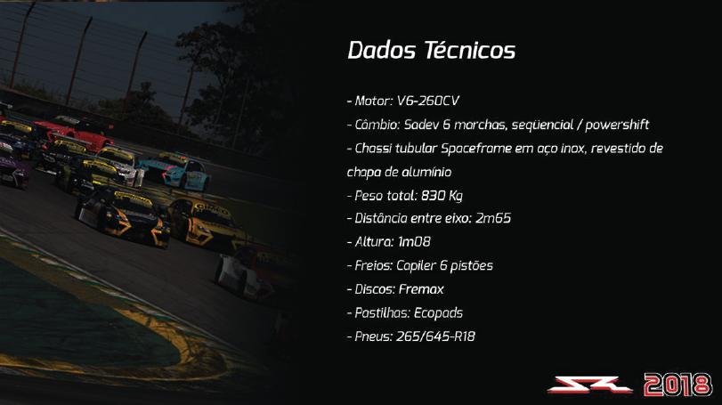 - Motor: V6 260cv - Cambio: Sadev 6 marchas / PowerShfit / Borboleta - Chassis tubilar SpaceFrame em aço inox, revestido de chapas de