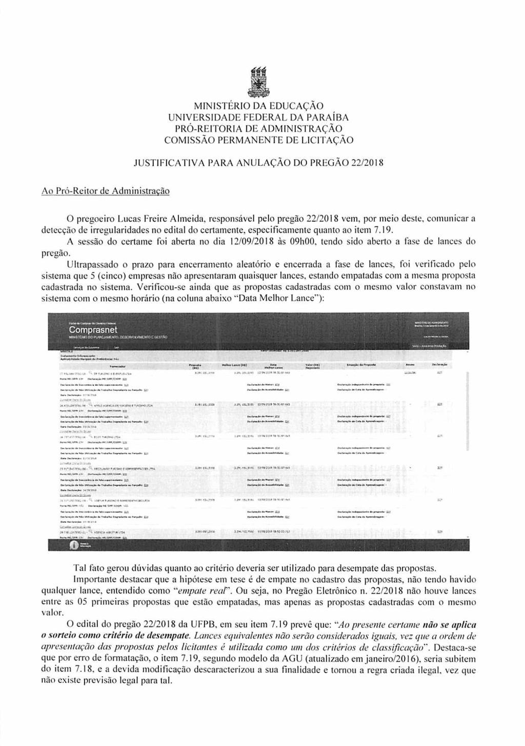 MINISTÉRIO DA EDUCAÇÃO UNIVERSIDADE FEDERAL DA PARAÍBA PRÓ-REITORIA DE ADMINISTRAÇÃO COMISSÃO PERMANENTE DE LICITAÇÃO JUSTIFICATIVA PARA ANULAÇÃO DO PREGÃO 22/2018 Ao Pró-Reitor de Administração O