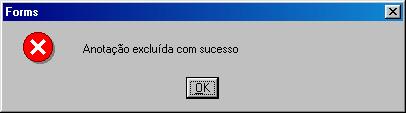 (item 5.3). 5.6.4. Clique no botão Excluir a anotação, aparecerá a mensagem. 5.6.5. Selecione a opção desejada, se for Sim, aparecerá a mensagem.