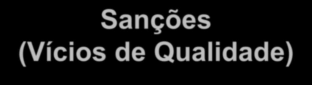 Sanções (Vícios de Qualidade) Se o produto apresentar um vício de qualidade, e se esse vício não for sanado em um prazo máximo de trinta dias (ATENÇÃO:18, 3º), o consumidor poderá exigir,