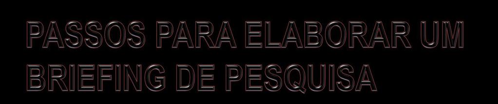 5. Público-Alvo da Pesquisa qual é o tipo de cliente que terá que ser entrevistado. Muitas vezes é preciso especificar, além da descrição sóciodemográfica básica, dados de comportamento e atitude. 6.