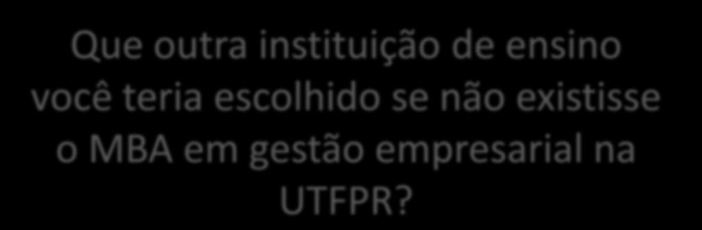 Que outra instituição de ensino você teria