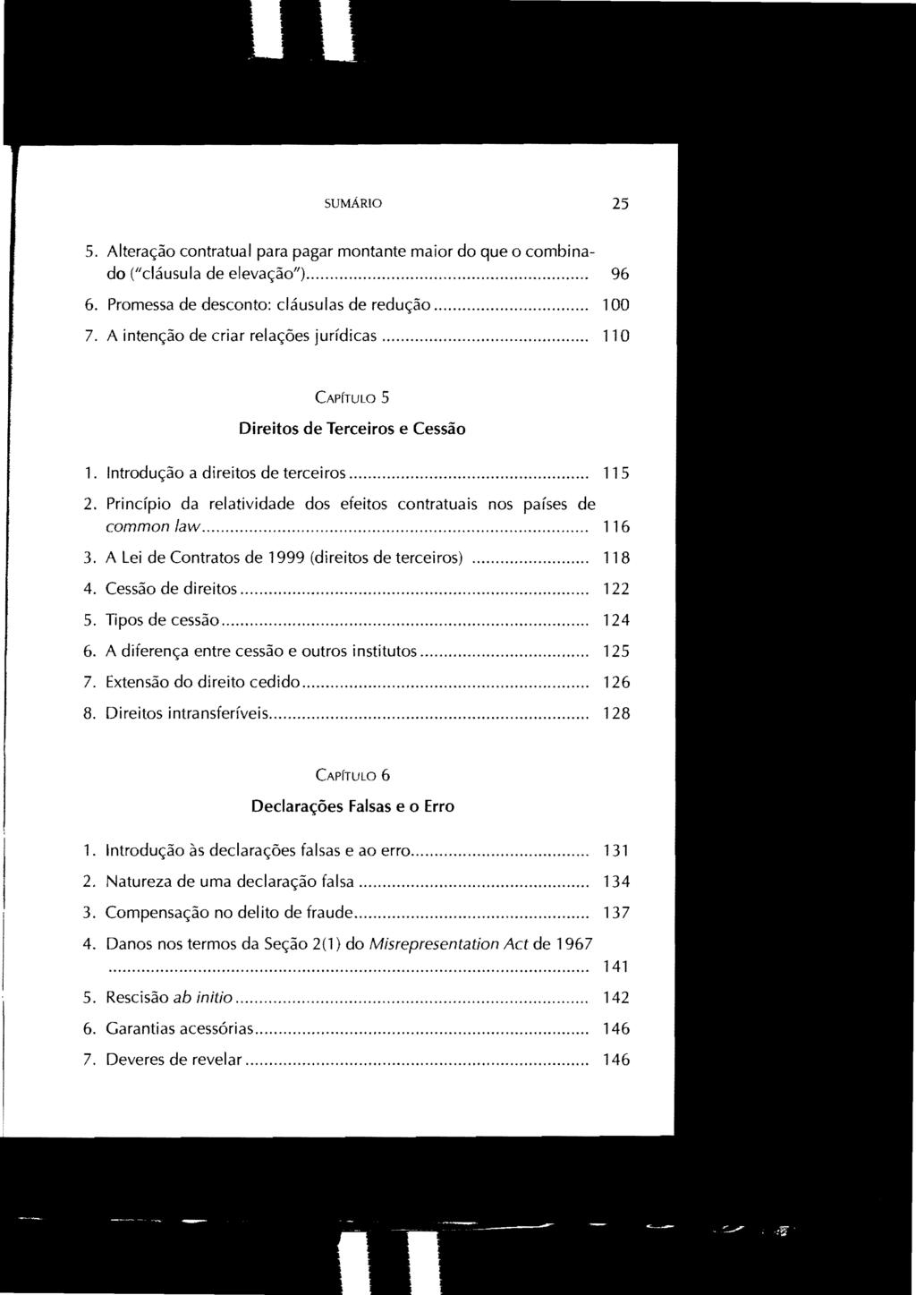 SUMÁRIO 25 5. Alteração contratual para pagar montante maior do que o combinado ("cláusula de elevação")... 6. Promessa de desconto: cláusulas de redução... 100 7.