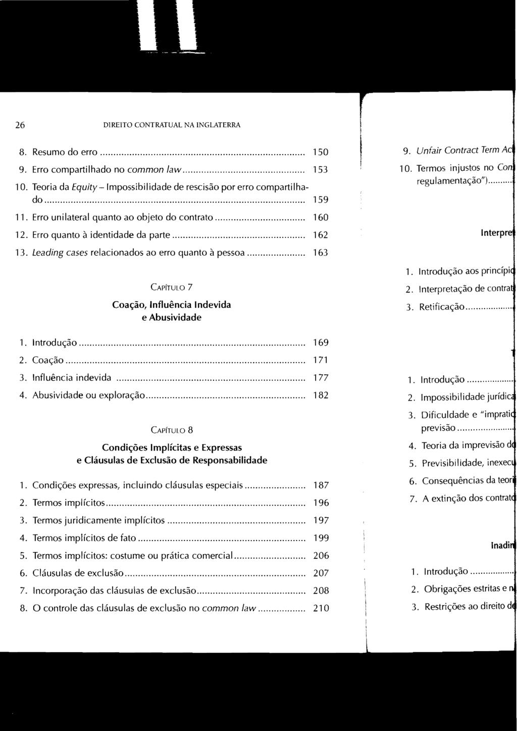 26 DIREITO CONTRATUAL NA INGLATERRA 8. Resumo do erro... 150 9. Erro compartilhado no common law... 10. Teoria da Equity - Impossibilidade de rescisão por erro compartilhado... 159 11.