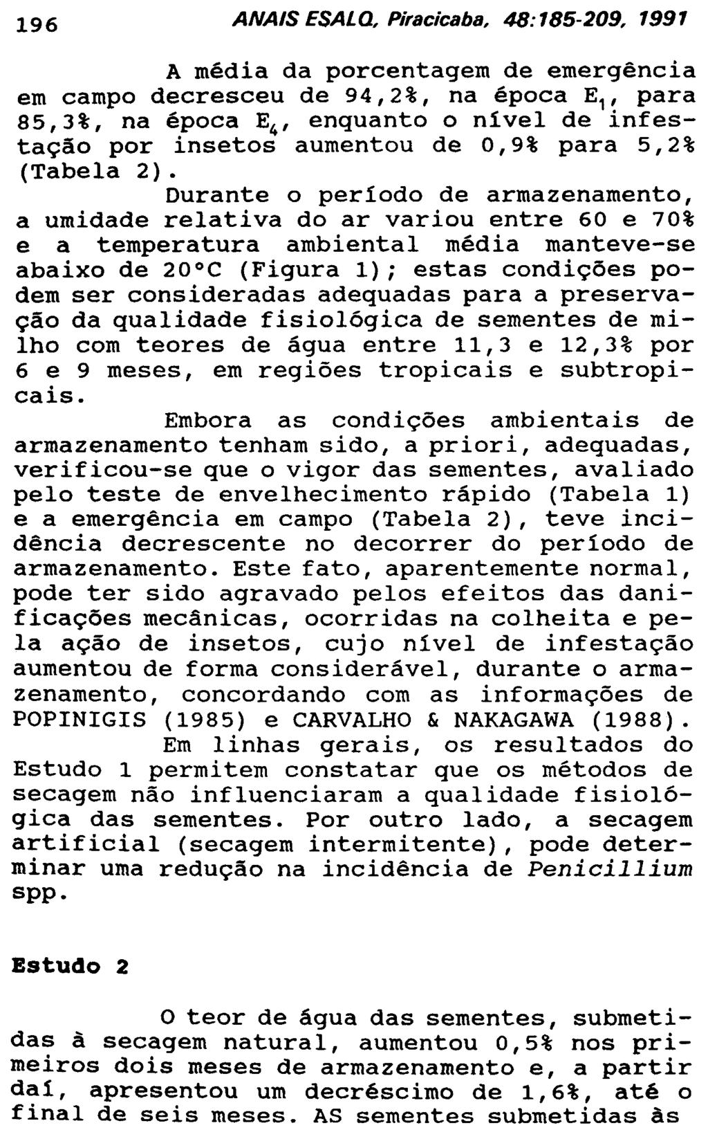 A média da porcentagem de emergência em campo decresceu de 94,2%, na época E v para 85,3%, na época E 4, enquanto o nível de infestação por insetos aumentou de 0,9% para 5,2% (Tabela 2).