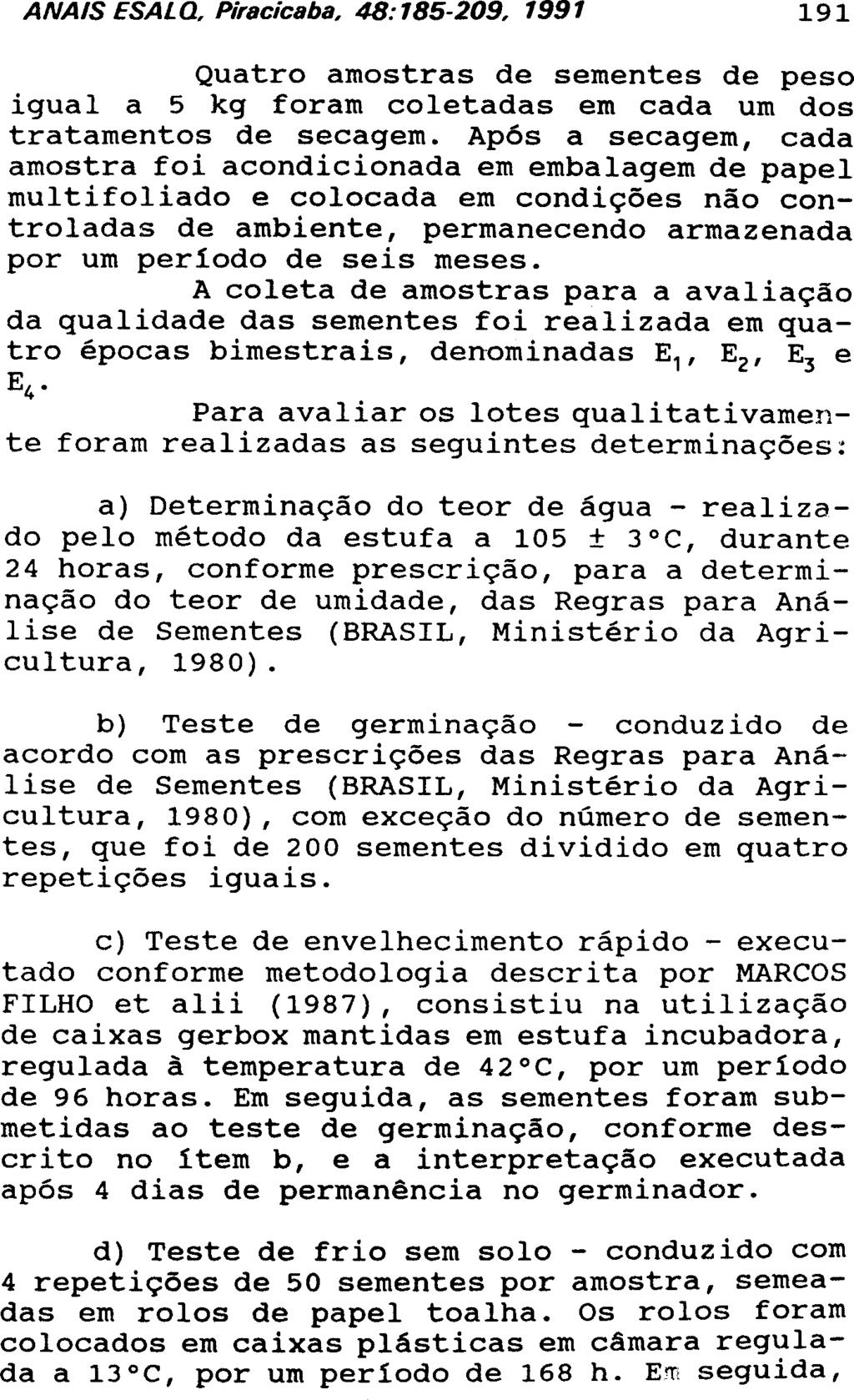 Quatro amostras de sementes de peso igual a 5 kg foram coletadas em cada um dos tratamentos de secagem.