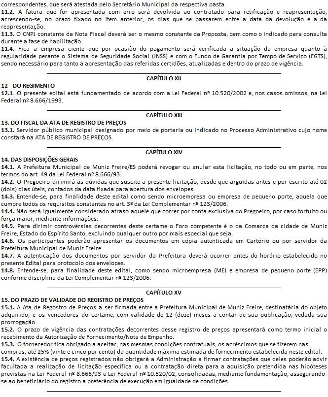 CAPÍTULO XI 11. DO PAGAMENTO 11.1. Os pagamentos serão efetuados até o 30º (trigésimo) dia posterior a apresentação das Notas Fiscais correspondentes, que será atestada pelo Secretário Municipal da respectiva pasta.