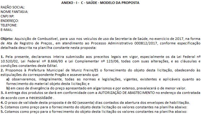 ANEXO - I - C - SAÚDE ANEXO - I - C - SAÚDE - MODELO DA PROPOSTA RAZÃO SOCIAL: NOME FANTASIA: CNPJ Nº: ENDEREÇO: TELEFONE: E-MAIL: Objeto: Aquisição de Combustível, para uso nos veículos de uso da