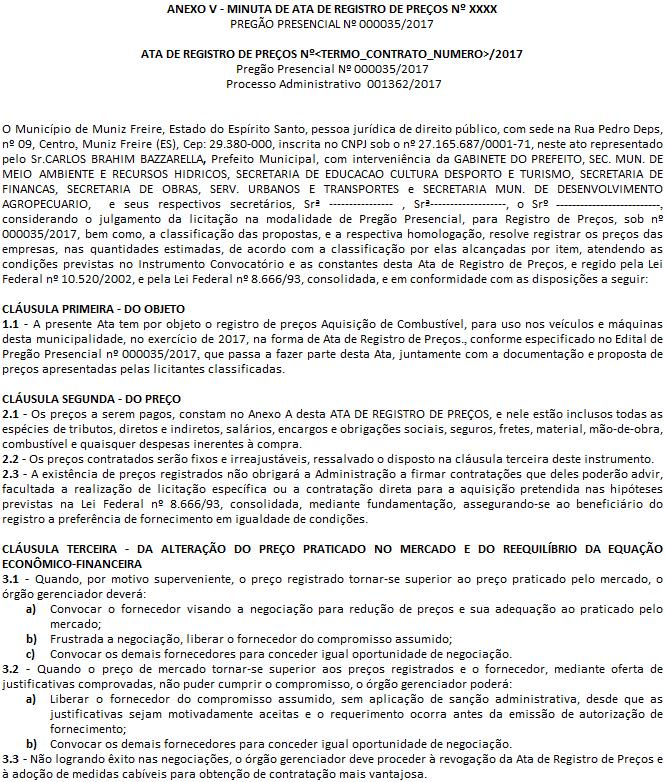 ... ANEXO V - MINUTA DE ATA DE REGISTRO DE PREÇOS Nº XXXX PREGÃO PRESENCIAL Nº 000035/2017 ATA DE REGISTRO DE PREÇOS Nº<TERMO_CONTRATO_NUMERO>/2017 Processo Administrativo 001362/2017 O Município de