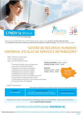 Promovido pela UDIPSS-Braga Sessão Formativa Gestão de Recursos Humanos - horários, escalas de serviço e retribuições Dia: 17 de novembro das 8h às 17h Local: Faculdade de Filosofia e Ciências da