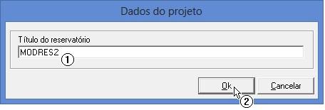 (1) Digite o nome do reservatório: <MODRES2>; Clique no botão "OK".