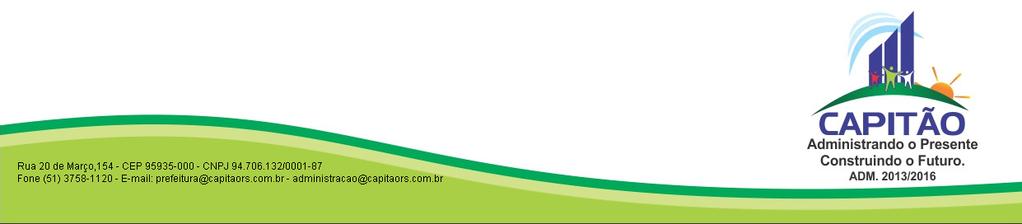 PROCESSO LICITATÓRIO Nº 032/2016 CHAMADA PÚBLICA N.º 001/2016 O MUNICÍPIO DE CAPITAO/RS, através da Secretaria Municipal de Educação, Cultura e Esportes, na cidade de Capitão/RS atendendo a Lei n.