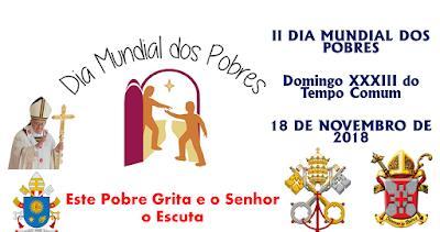 6ª FEIRA 16 novembro II DIA MUNDIAL DOS POBRES 18 DE NOVEMBRO No próximo domingo a Igreja celebra o II Dia Mundial dos pobres, instituído pelo Papa Francisco o ano passado.