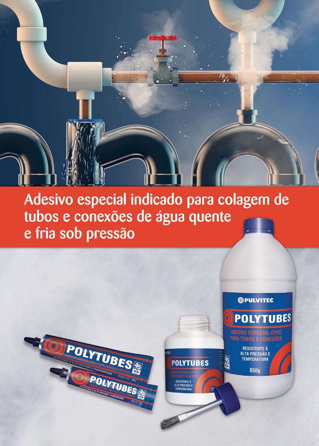 POLYTUBES ADESIVO ESPECIAL PARA TUBOS DE CPVC Encanamentos para água quente e fria exigem tubos especiais.