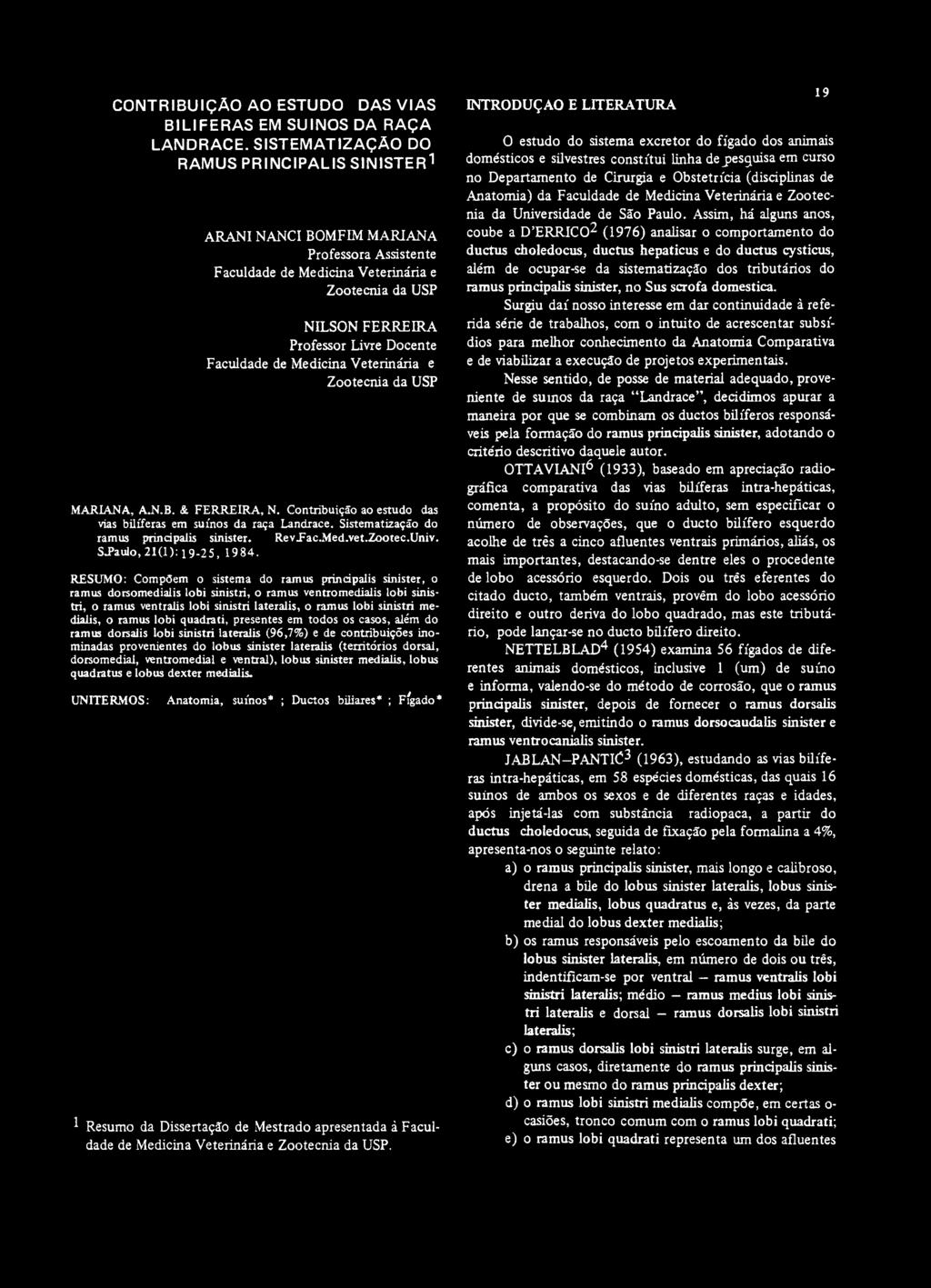 de Medicina Veterinária e Zootecnia da USP MARIANA, A.N.B. & FERREIRA, N. Contribuição ao estudo das vias bilíferas em suínos da raça Landrace. Sistematização do ramus principalis sinister. Rev.Fac.