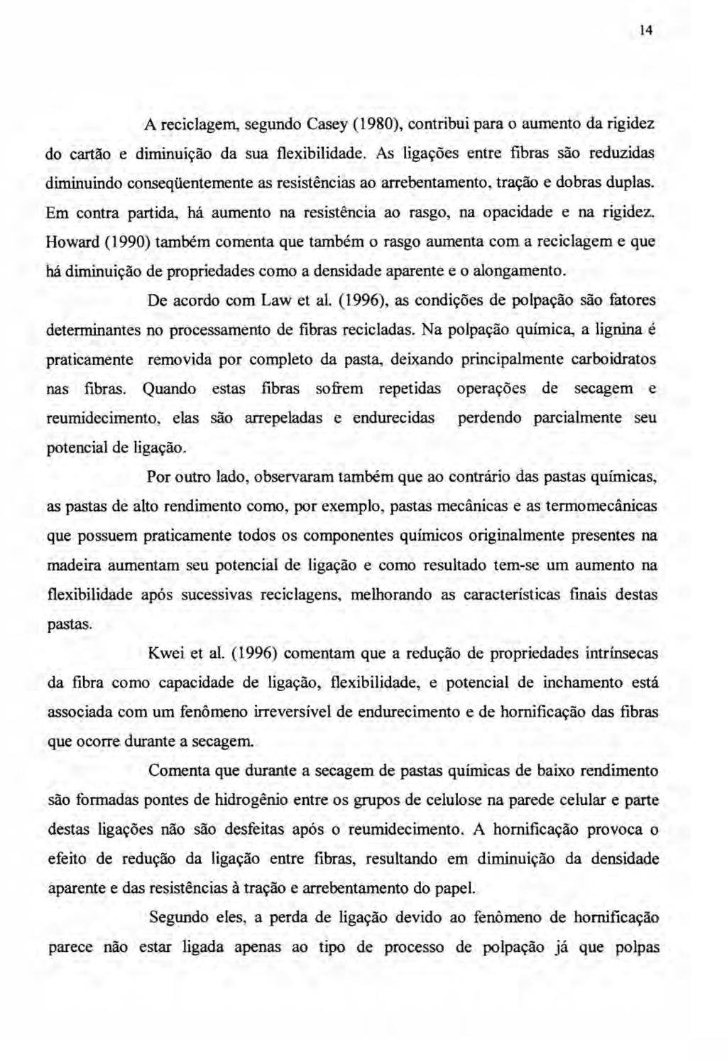 14 A reciclagem, segundo Casey (1980), contribui para o aumento da rigidez do cartão e diminuição da sua flexibilidade.