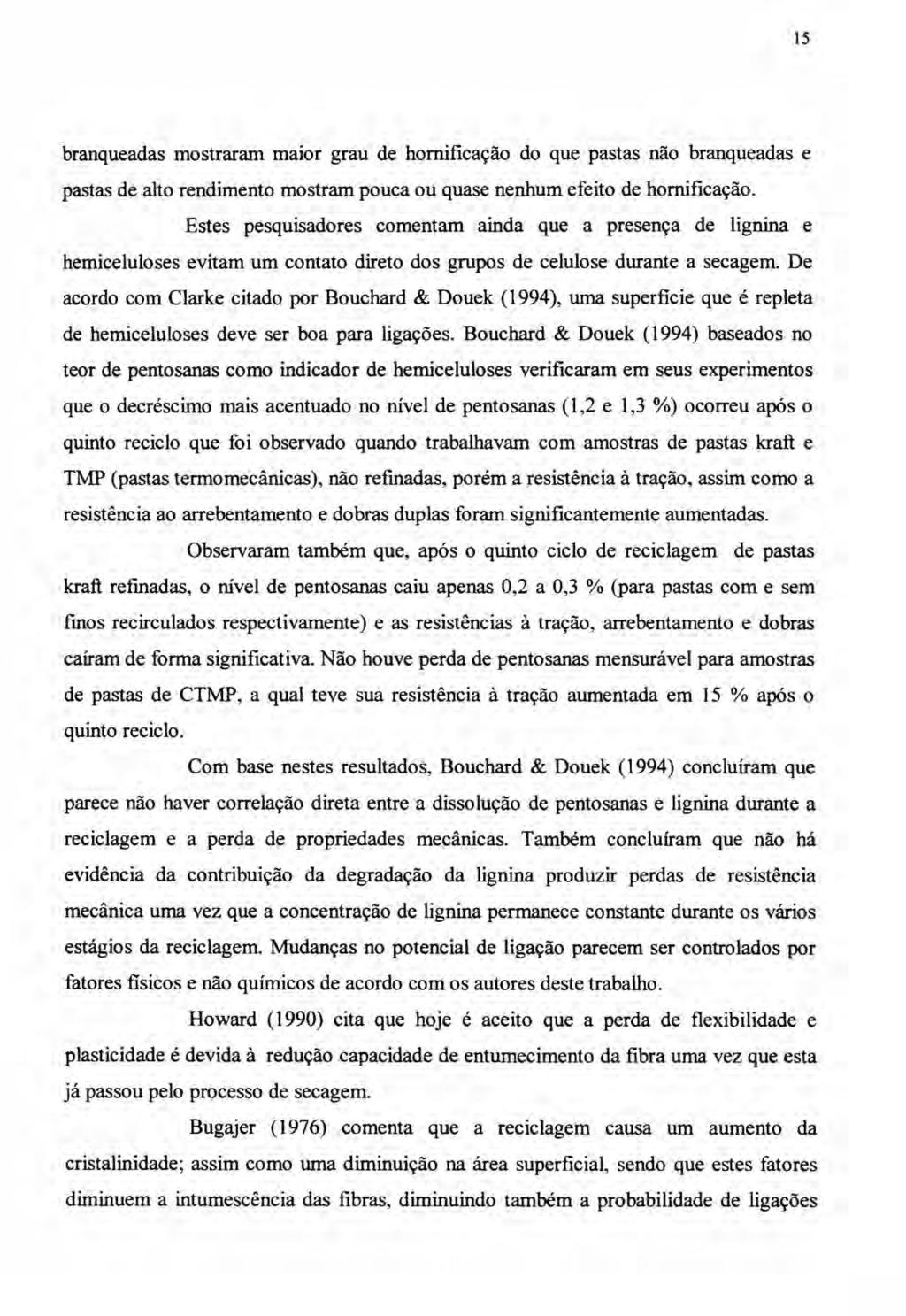 15 branqueadas mostraram maior grau de hornificação do que pastas não branqueadas e pastas de alto rendimento mostram pouca ou quase nenhum efeito de hornificação.