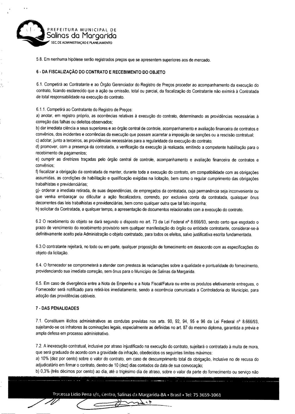 SEC. DE ADMINISTRAÇ AO E PLANEJAMENTO 5.8. Em nenhuma hipótese serão registrados preços que se apresentem superiores aos de mercado. 6 DA FISCALIZAÇÃO DO CONTRATO E RECEBIMENTO DO OBJETO 6.1.