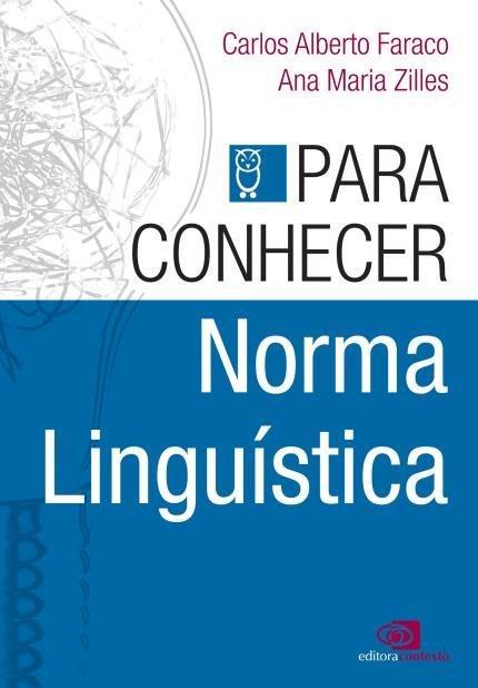 RESENHAS http://dx.doi.org/10.1590/2176-457337791 FARACO, C. A.; ZILLES, A. M. (Org.). Para conhecer norma linguística. São Paulo: Contexto, 2017. 224 p.
