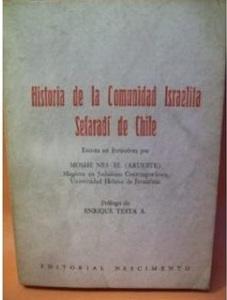 History of the Sephardic Israelite Community in Chile (História da Comunidade Israelita no Chile), por Moshe Nes-El. Editorial Nascimiento, Chile, 1984.
