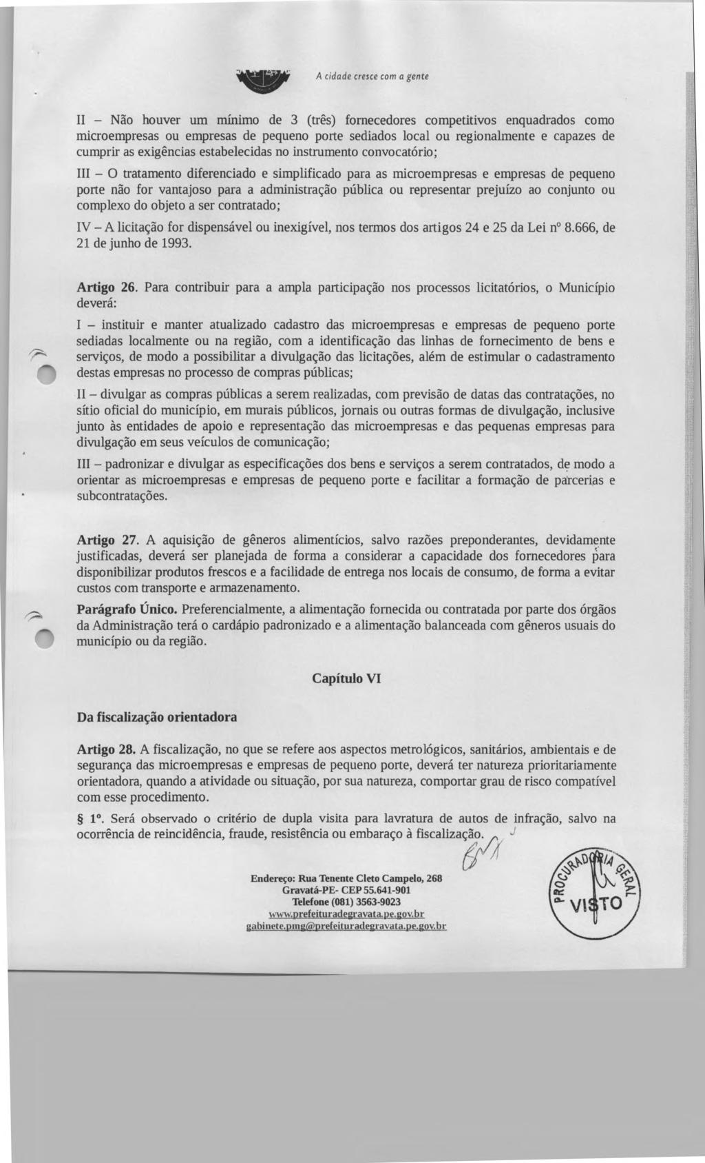 A cidade cresce com a gente II - Não houver um mínimo de 3 (três) fornecedores competitivos enquadrados como microempresas ou empresas de pequeno porte sediados local ou regionalmente e capazes de