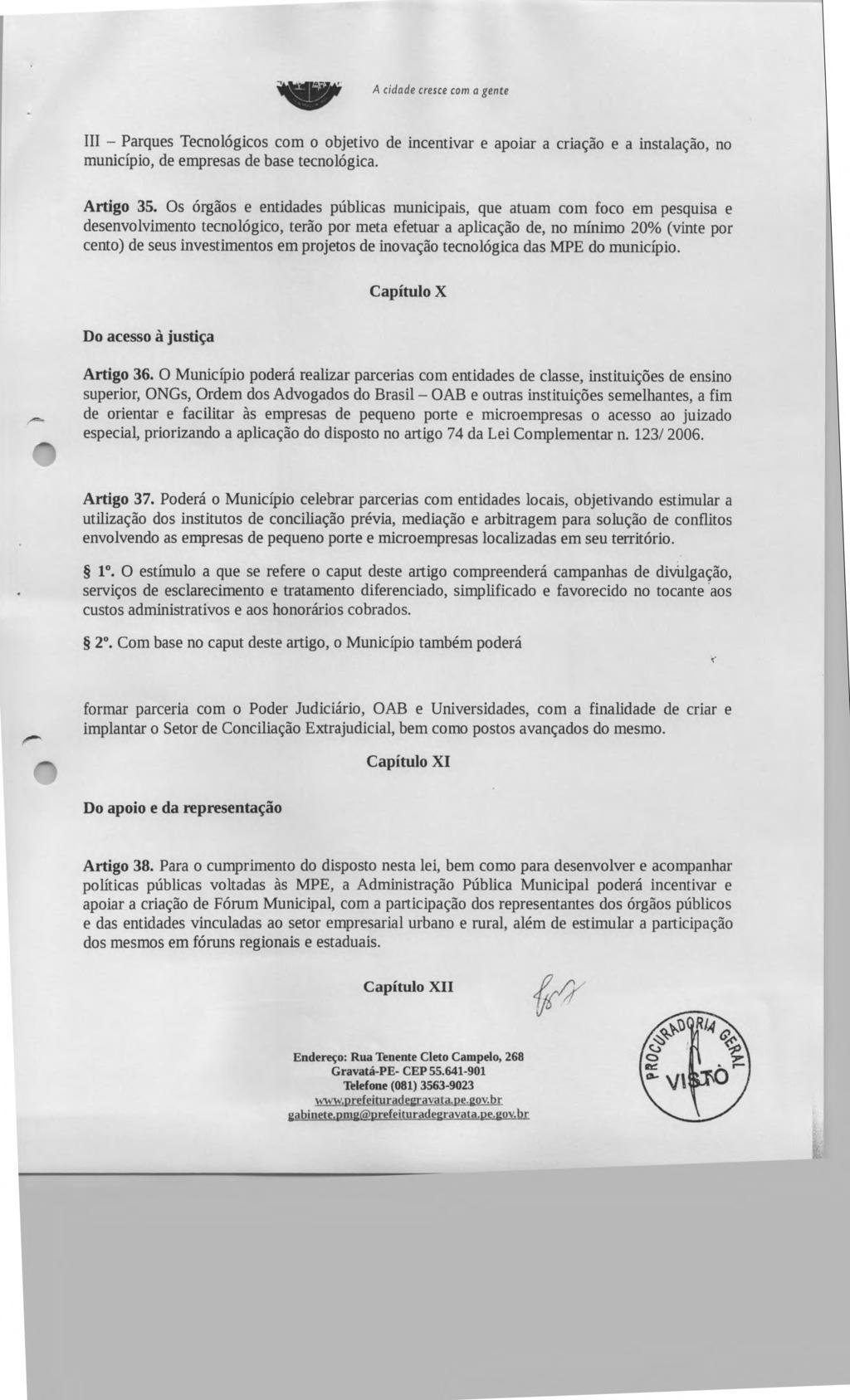 A cidade cresce com a gente Ill - Parques Tecnológicos com o objetivo de incentivar e apoiar a criação e a instalação, no município, de empresas de base tecnológica. Artigo 35.