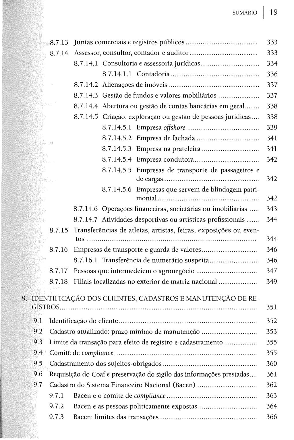 SUMÁRIO I 19 8.7.13 Juntas comerciais e registros públicos...... 333 8.7.14 Assessor, consultor, contador e auditor... 333 8.7.14.1 Consultoria e assessoria jurídicas... 334 8.7.14.1.1 Contadoria.