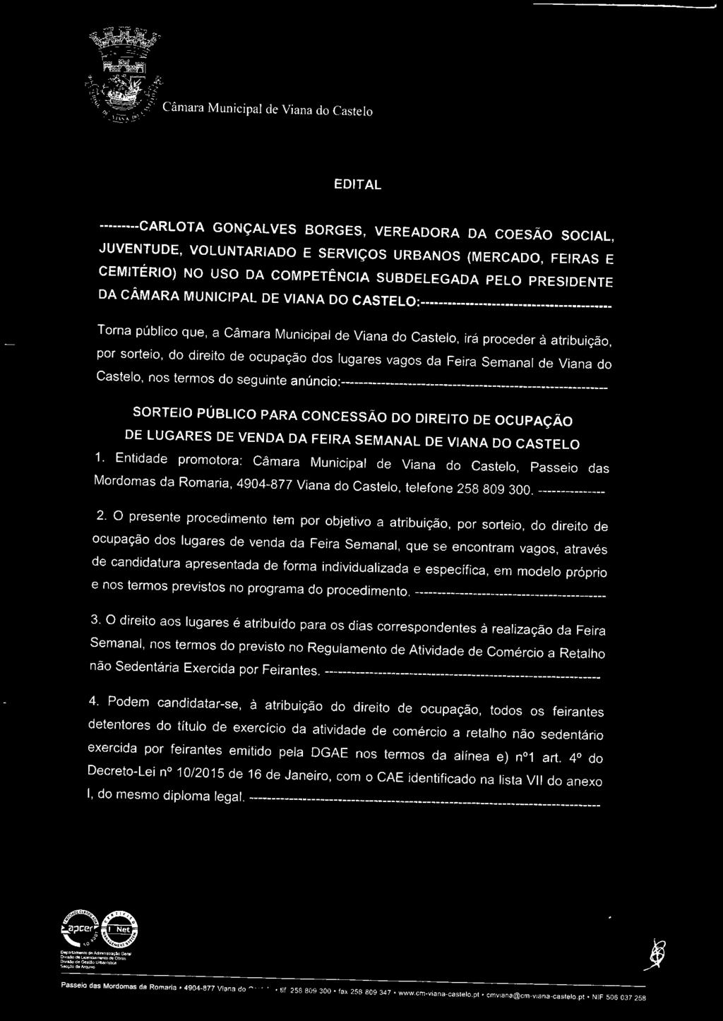 Semanal de Viana do Castelo, nos termos do seguinte anúncio:------------------------------------------------------------ SORTEIO PÚBLICO PARA CONCESSÃO DO DIREITO DE OCUPAÇÃO DE LUGARES DE VENDA DA