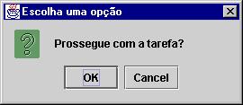 Exemplo de ConfirmDialog int resp = JOptionPane.showConfirmDialog(janela, "Prossegue com a tarefa?", "Escolha uma opção", JOptionPane.