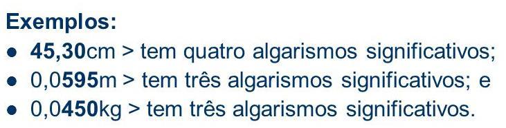 Algaismos significativos São algaismos significativos todos aqueles contados, da esqueda aa a dieita, a ati do