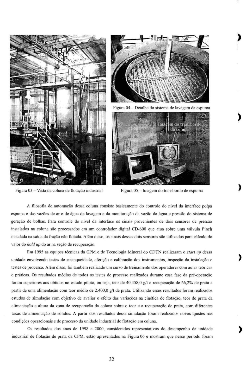 ) Figura 04- Detalhe d sistema de lavagem da espuma Figura 03 - Vista da cluna de fltaçã industrial Figura 05- Imagem d transbrd de espuma A filsfia de autmaçã dessa cluna cnsiste basicamente d