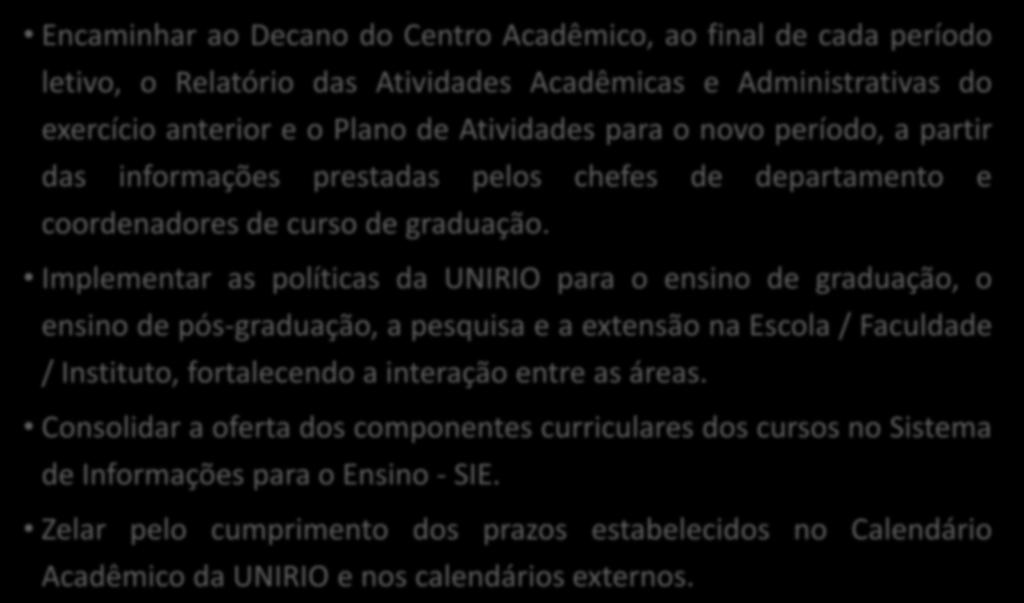 DIREÇÃO DE ESCOLA/FACULDADE/INSTITUTO Encaminhar ao Decano do Centro Acadêmico, ao final de cada período letivo, o Relatório das Atividades Acadêmicas e Administrativas do exercício anterior e o