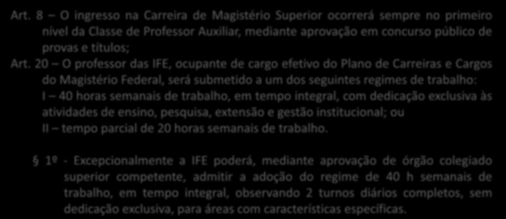 20 O professor das IFE, ocupante de cargo efetivo do Plano de Carreiras e Cargos do Magistério Federal, será submetido a um dos seguintes regimes de trabalho: I 40 horas semanais de trabalho, em