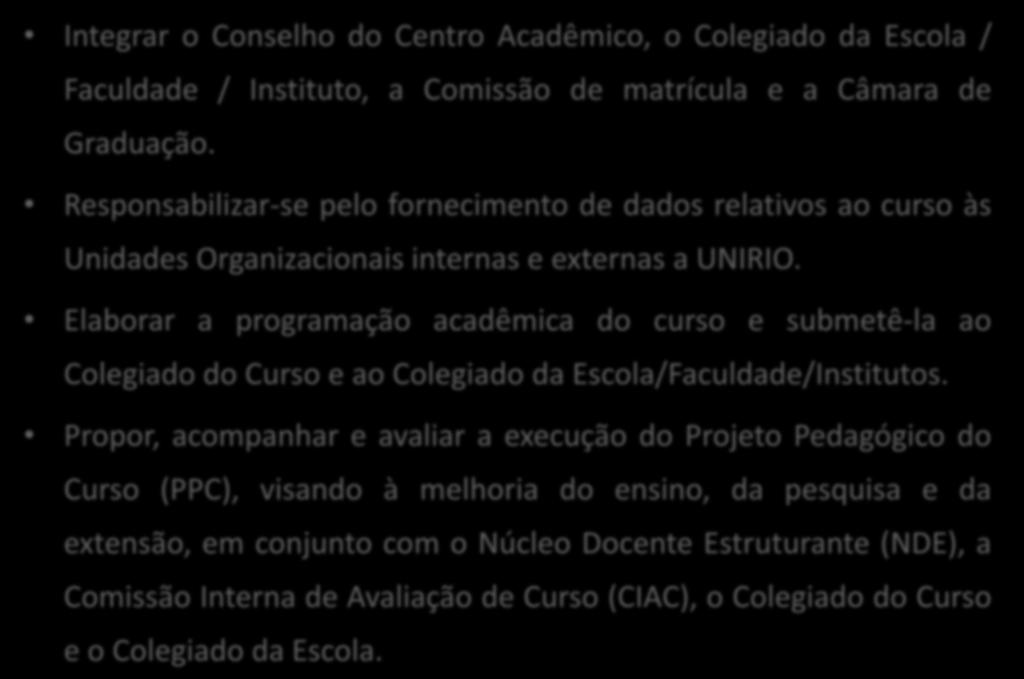 COORDENAÇÃO DE CURSO - GRADUAÇÃO Integrar o Conselho do Centro Acadêmico, o Colegiado da Escola / Faculdade / Instituto, a Comissão de matrícula e a Câmara de Graduação.