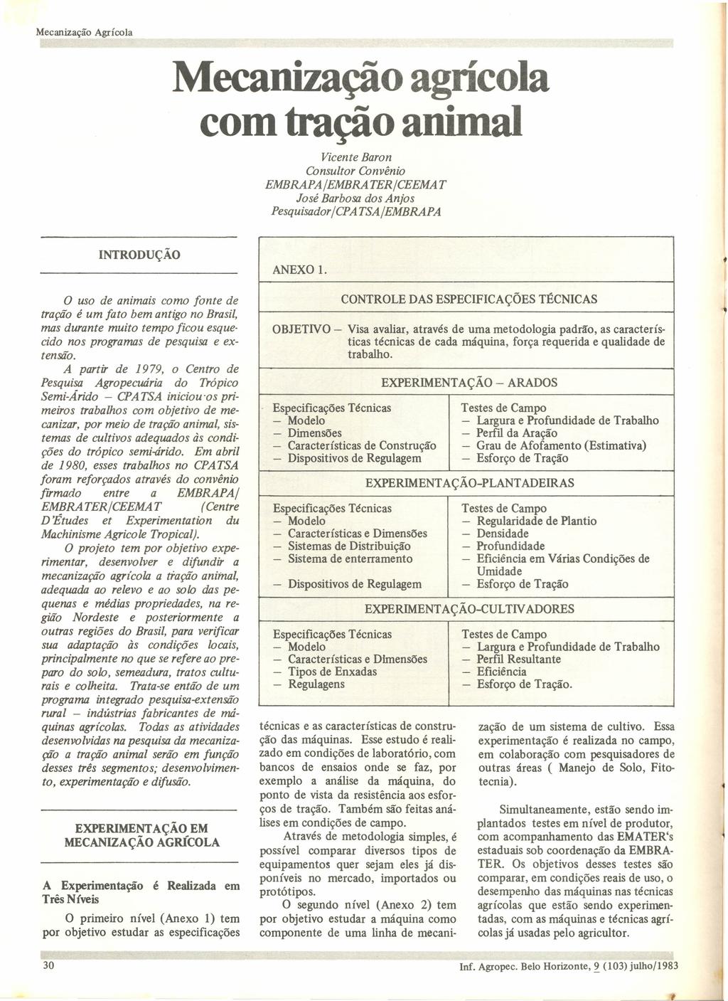 Mecanização agrícola com tração animal Vicente Baron Consultor Convênio EMBRAPA/EMBRATER/CEEMAT José Barbosa dos Anjos Pesquisador/CPATSA/EMBRAPA INTRODUÇÃO o uso de animais como fonte de tração é um